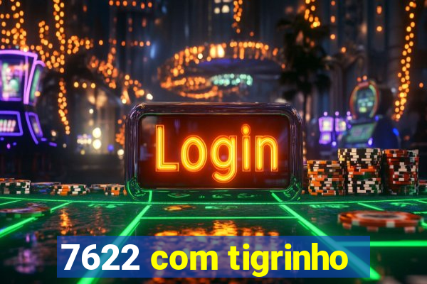 7622 com tigrinho
